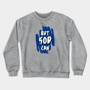 But God Can Crewneck Sweatshirt